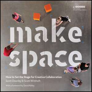 Make Space – How to Set the Stage for Creative Collaboration de S Doorley