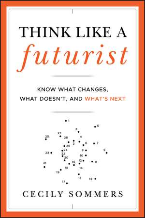 Think Like a Futurist – Know What Changes, What Doesn′t and What′s Next de C Sommers