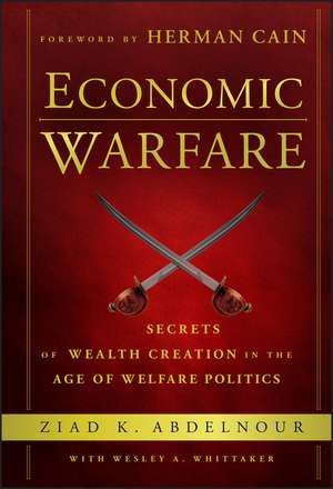 Economic Warfare – Secrets of Wealth Creation in the Age of Welfare Politics de Z Abdelnour