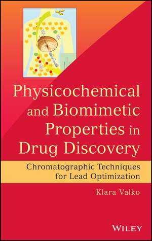 Physicochemical and Biomimetic Properties in Drug Discovery – Chromatographic Techniques for Lead Optimization de K Valko