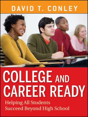 College and Career Ready – Helping All Students Succeed Beyond High School de DT Conley