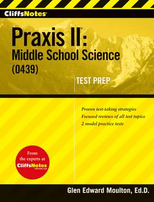 CliffsNotes Praxis II: Middle School Science (0439) de Glen Moulton