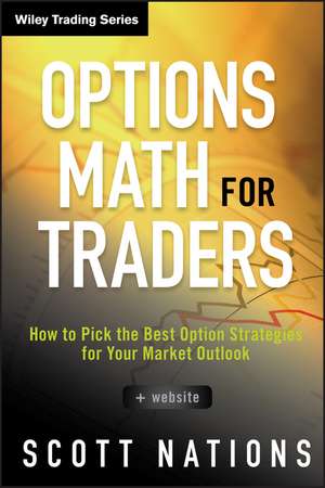 Options Math for Traders + Website – How to Pick the Best Option Strategies for Your Market Outlook de S Nations