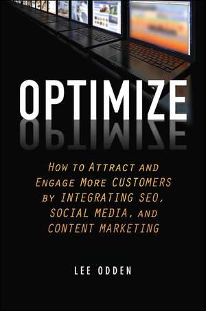 Optimize – How to Attract and Engage More Customers by Integrating SEO, Social Media and Content Marketing de L Odden