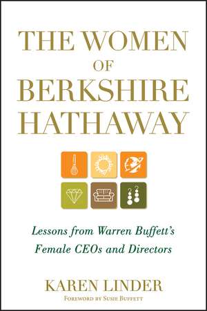 The Women of Berkshire Hathaway – Lessons from Warren Buffett′s Female CEOs and Directors de K Linder