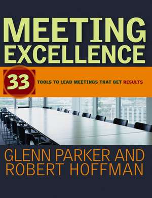 Meeting Excellence – 33 Tools to Lead Meetings that Get Results de G M Parker