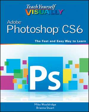 Teach Yourself Visually Adobe Photoshop CS6 de M Wooldridge