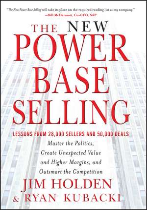 The New Power Base Selling – Master The Politics, Create Unexpected Value and Higher Margins, and Outsmart the Competition de J Holden