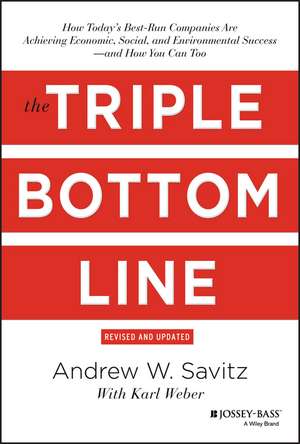 The Triple Bottom Line – How Today′s Best–Run Companies Are Achieving Economic, Social and Environmental Success – and How You Can Too, Revis de AW Savitz