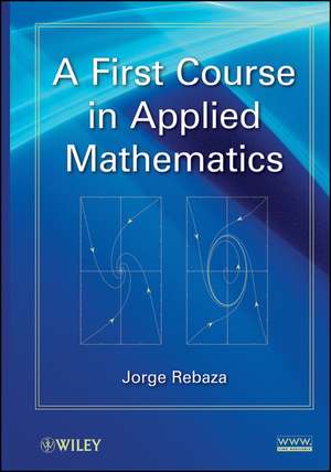 A First Course in Applied Mathematics de J Rebaza