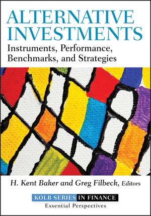 Alternative Investments – Instruments, Performance , Benchmarks, and Strategies de HK Baker