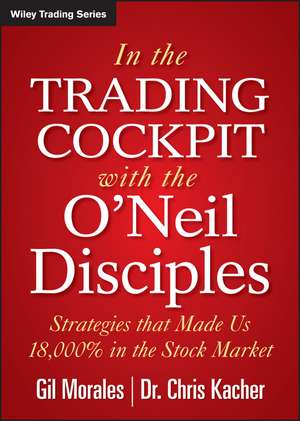 In the Trading Cockpit with the O′Neil Disciples – Strategies that Made us 18,000% in the Stock Market de G Morales