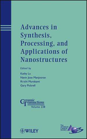 Advances in Synthesis, Processing and Applications of Nanostructures – Ceramic Transactions V238 de K Lu