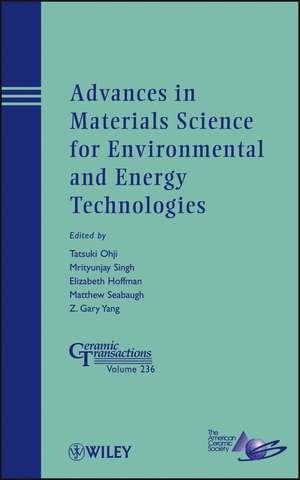 Advances in Materials Science for Environmental and Energy Technologies – Ceramic Transactions V236 de T Ohji