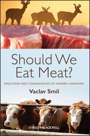 Should We Eat Meat? – Evolution and Consequences of Modern Carnivory de V Smil