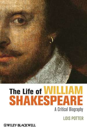 The Life of William Shakespeare – A Critical Biography bestseller.ro