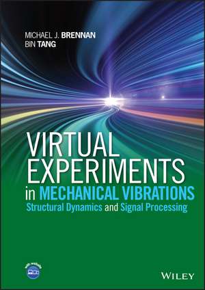 Virtual Experiments in Mechanical Vibrations – Structural Dynamics and Signal Processing de MJ Brennan