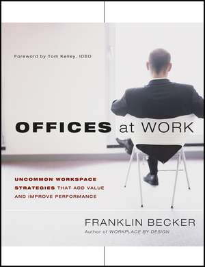 Offices at Work – Uncommon Workspace Strategies that Add Value and Improve Performance de Becker