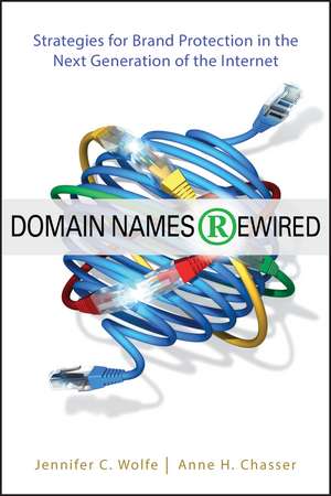 Domain Names Rewired – Strategies for Brand Protection in the Next Generation of the Internet de JC Wolfe