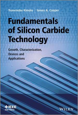 Fundamentals of Silicon Carbide Technology – Growth, Characterization, Devices, and Applications de T Kimoto