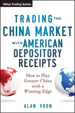 Trading the China Market with American Depository Receipts – How to Play Greater China with a Winning Edge de A Voon