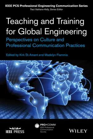 Teaching and Training for Global Engineering – Perspectives on Culture and Professional Communication Practices de K St.Amant