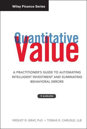 Quantitative Value + Website – A Practitioners Guide to Automating Intelligent Investment and Eliminating Behavioral Errors de W Gray