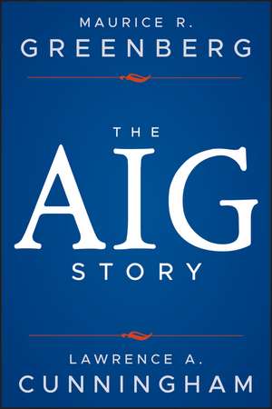 The AIG Story: + Website de Maurice R. Greenberg