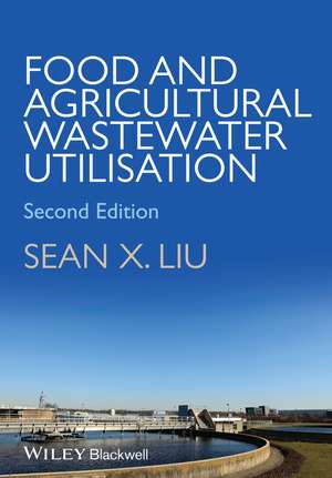 Food and Agricultural Wastewater Utilization and Treatment 2e de SX Liu