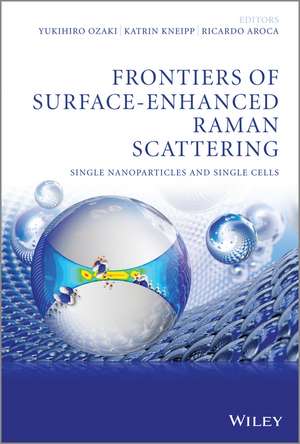 Frontiers of Surface–Enhanced Raman Scattering – Single Nanoparticles and Single Cells de Y Ozaki