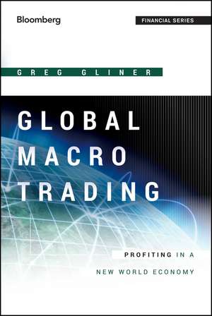 Global Macro Trading – Profiting in a New World Economy de G Gliner