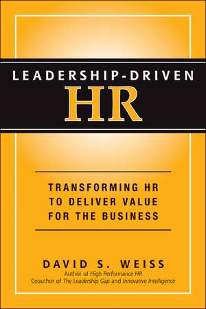 Leadership–Driven HR – Transforming HR to Deliver Value for the Business de D.S Weiss