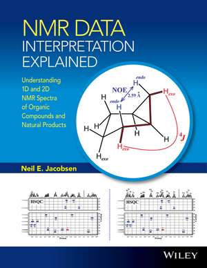 NMR Data Interpretation Explained – Understanding 1D and 2D NMR Spectra of Organic Compounds and Natural Products de NE Jacobsen