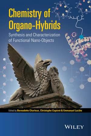 Chemistry of Organo–Hybrids – Synthesis and Characterization of Functional Nano–Objects de E Charleux