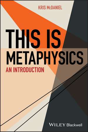 This Is Metaphysics – An Introduction de K McDaniel