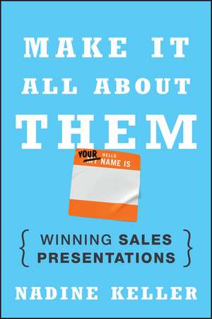 Make It All About Them – Winning Sales Presentations de N Keller