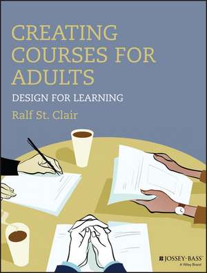 Creating Courses for Adults – Design for Learning de R St. Clair