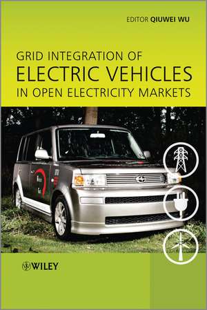 Grid Integration of Electric Vehicles in Open Electricity Markets de Q Wu