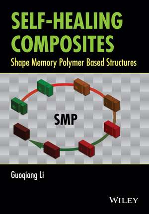 Self–Healing Composites – Shape Memory Polymer Based Structures de G Li