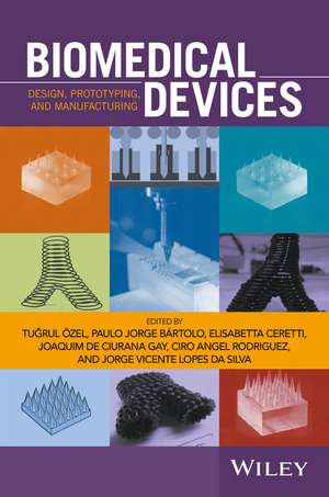 Biomedical Devices – Design, Prototyping, and Manufacturing de T Ozel