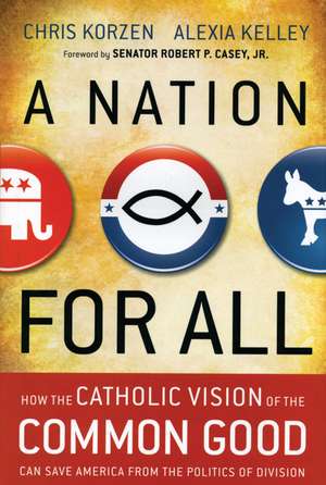 A Nation for All – How the Catholic Vision of the Common Good Can Save America from the Politics of Division de C Korzen