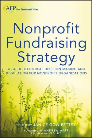 Nonprofit Fundraising Strategy – A Guide to Ethica l Decision Making and Regulation for Nonprofit Organizations (AFP Fund Development Series) de JG Pettey