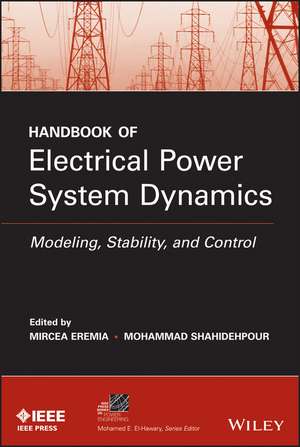 Handbook of Electrical Power System Dynamics – Modeling, Stability, and Control de M Eremia