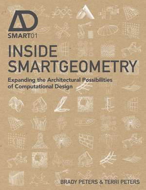 Inside Smartgeometry – Expanding the Architectural Possibilities of Computational Design de T. Peters