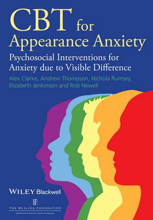 CBT for Appearance Anxiety – Psychosocial Interventions for Anxiety due to Visible Difference de A. Clarke