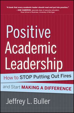 Positive Academic Leadership – How to Stop Putting Out Fires and Begin Making a Difference Academic