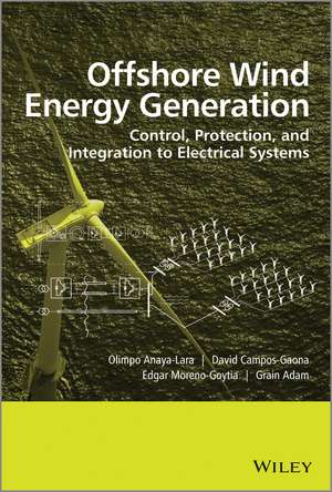 Offshore Wind Energy Generation – Control, Protection, and Integration to Electrical Systems de O Anaya–Lara