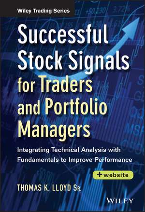 Successful Stock Signals for Traders and Portfolio Managers + Website – Integrating Technical Analysis with Fundamentals to Improve Performance de TK Lloyd Sr.