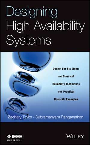 Designing High Availability Systems – Design for Six Sigma and Classical Reliability Techniques with Practical Real–Life Examples de Z Taylor