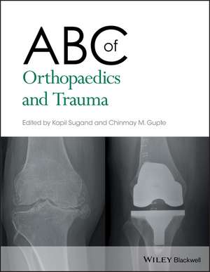 ABC of Orthopaedics and Trauma de K Sugand